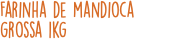 Farinha de mandioca grossa 1kg