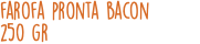 farofa pronta bacon 250 gr