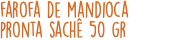 farofa de mandioca pronta sachê 50 gr