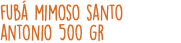fubá mimoso santo antonio 500 gr