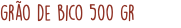 grão de bico 500 gr