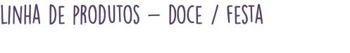 linha de produtos - doce / festa