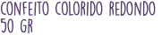 confeito colorido redondo 50 gr
