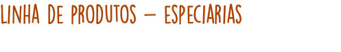 linha de produtos - especiarias