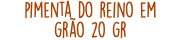 pimenta do reino em grão 20 gr
