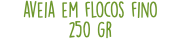 aveia em flocos fino 250 gr