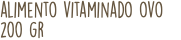 alimento vitaminado ovo 200 gr