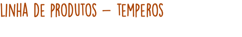 linha de produtos - temperos