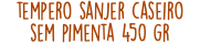 tempero sanjer caseiro sem pimenta 450 gr