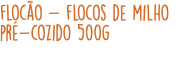 flocão - flocos de milho pré-cozido 500g 
